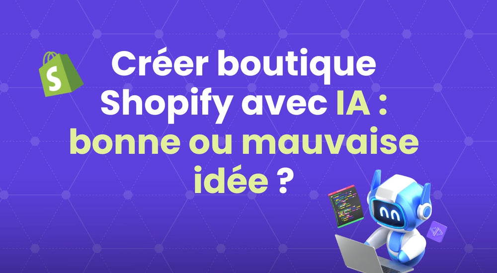 miniature créer boutique shopify avec ia : bonne ou mauvaise idée ?