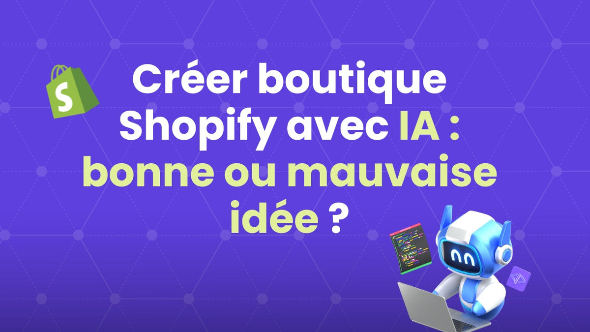 miniature créer boutique shopify avec ia : bonne ou mauvaise idée ?