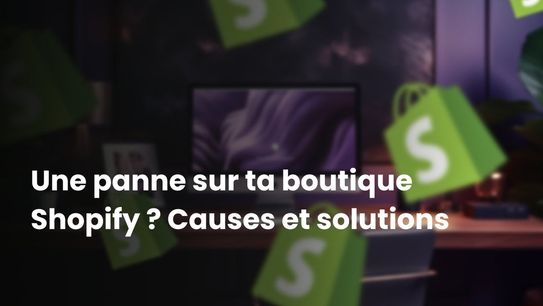 Panne sur ta boutique Shopify ? Voici comment résoudre le problème rapidement
